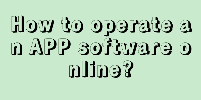 How to operate an APP software online?