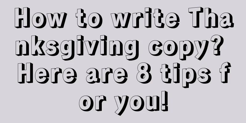 How to write Thanksgiving copy? Here are 8 tips for you!