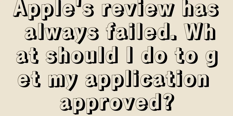 Apple's review has always failed. What should I do to get my application approved?