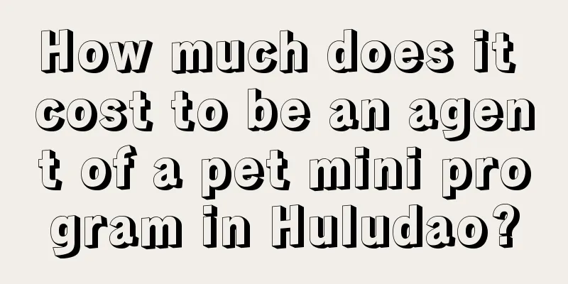 How much does it cost to be an agent of a pet mini program in Huludao?