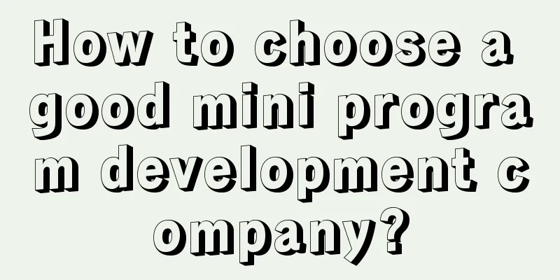 How to choose a good mini program development company?