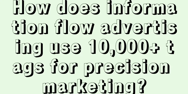 How does information flow advertising use 10,000+ tags for precision marketing?