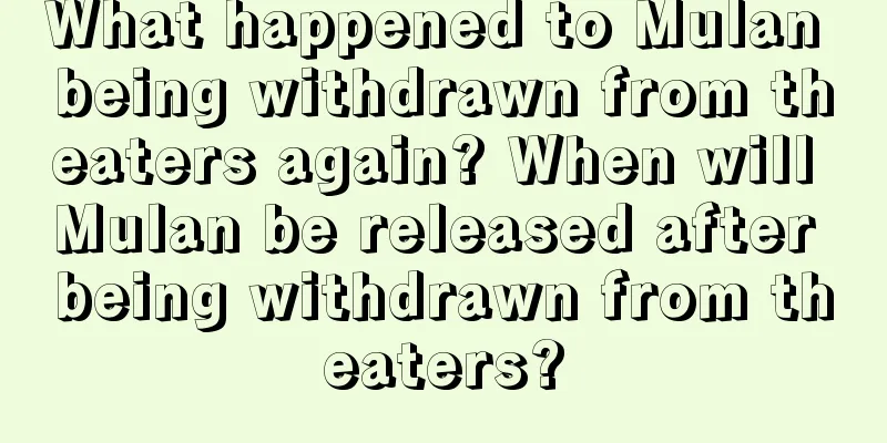 What happened to Mulan being withdrawn from theaters again? When will Mulan be released after being withdrawn from theaters?