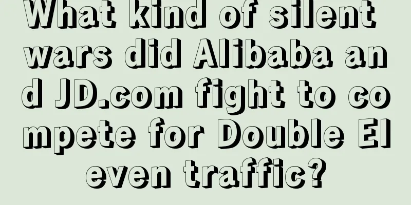 What kind of silent wars did Alibaba and JD.com fight to compete for Double Eleven traffic?