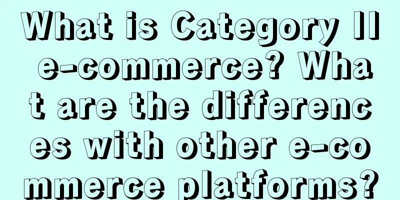 What is Category II e-commerce? What are the differences with other e-commerce platforms?