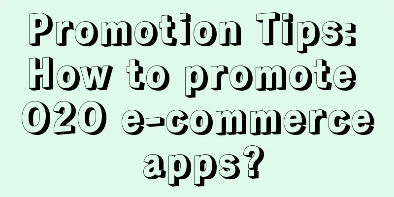 Promotion Tips: How to promote O2O e-commerce apps?