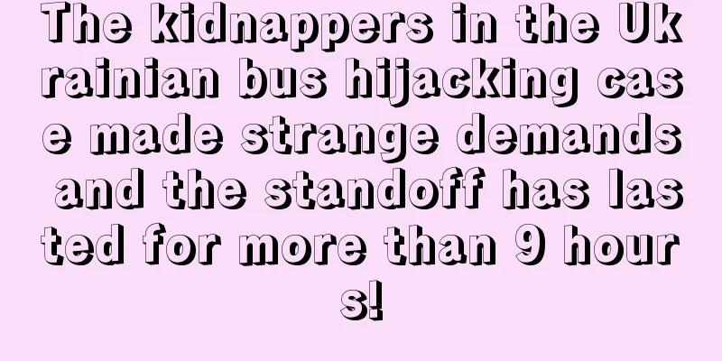 The kidnappers in the Ukrainian bus hijacking case made strange demands and the standoff has lasted for more than 9 hours!