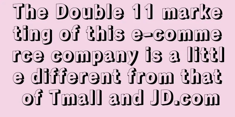 The Double 11 marketing of this e-commerce company is a little different from that of Tmall and JD.com