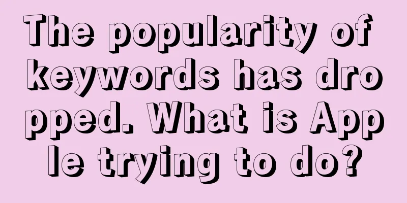 The popularity of keywords has dropped. What is Apple trying to do?