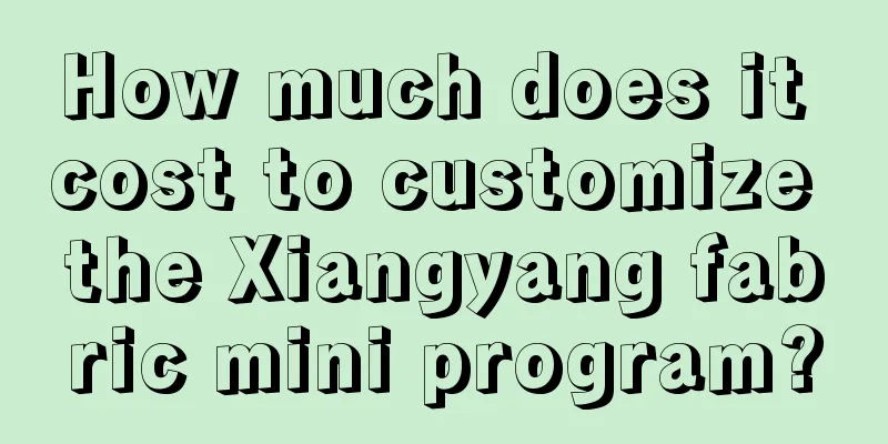 How much does it cost to customize the Xiangyang fabric mini program?