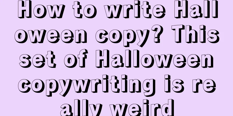 How to write Halloween copy? This set of Halloween copywriting is really weird