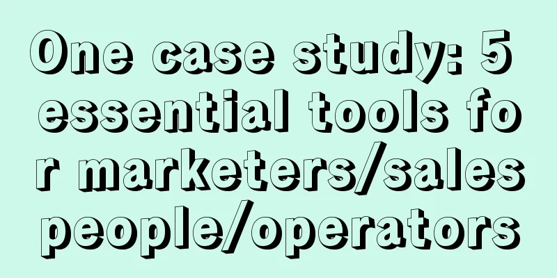 One case study: 5 essential tools for marketers/salespeople/operators