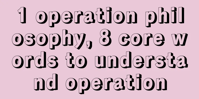 1 operation philosophy, 8 core words to understand operation