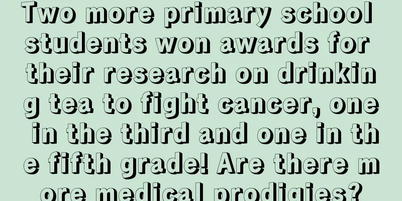 Two more primary school students won awards for their research on drinking tea to fight cancer, one in the third and one in the fifth grade! Are there more medical prodigies?