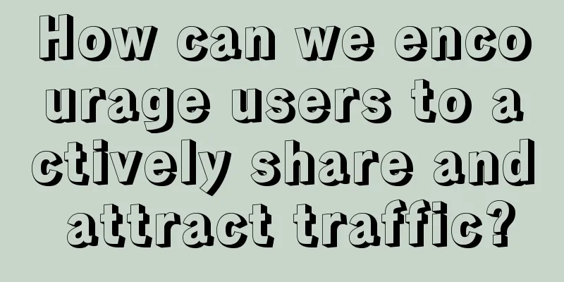 How can we encourage users to actively share and attract traffic?