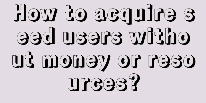 How to acquire seed users without money or resources?