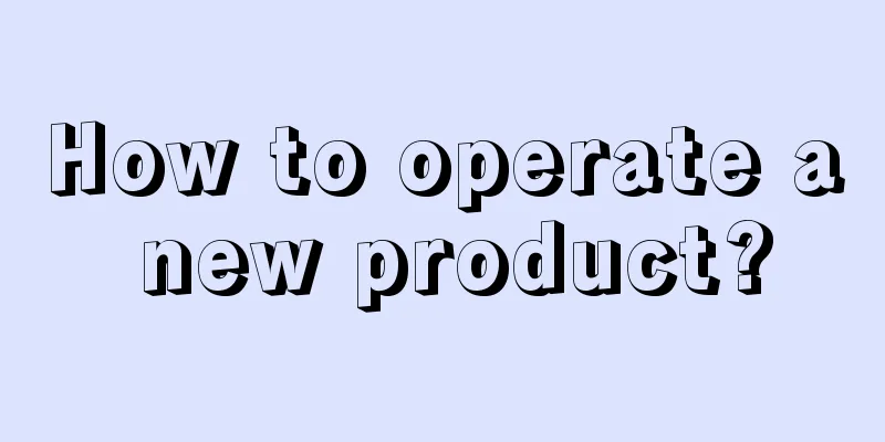 How to operate a new product?