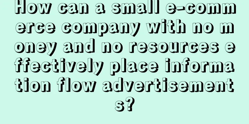 How can a small e-commerce company with no money and no resources effectively place information flow advertisements?