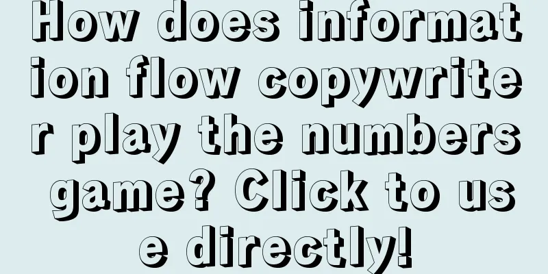 How does information flow copywriter play the numbers game? Click to use directly!