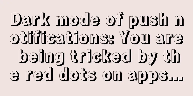 Dark mode of push notifications: You are being tricked by the red dots on apps...