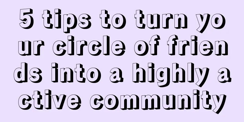 5 tips to turn your circle of friends into a highly active community