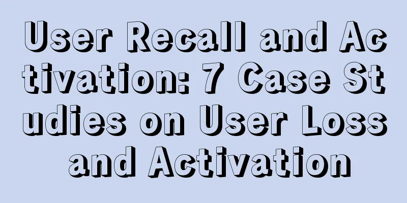 User Recall and Activation: 7 Case Studies on User Loss and Activation