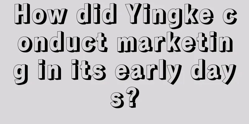 How did Yingke conduct marketing in its early days?