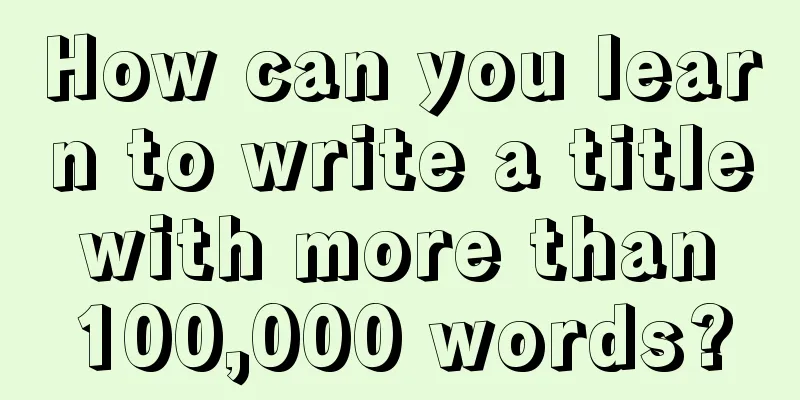 How can you learn to write a title with more than 100,000 words?