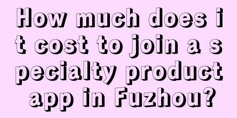 How much does it cost to join a specialty product app in Fuzhou?