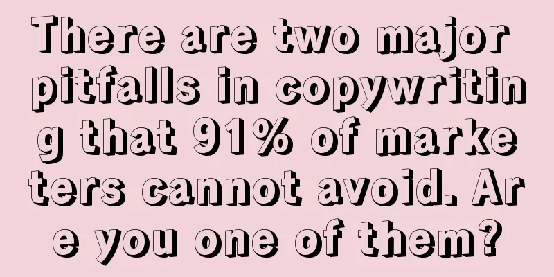 There are two major pitfalls in copywriting that 91% of marketers cannot avoid. Are you one of them?