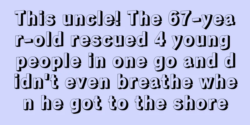 This uncle! The 67-year-old rescued 4 young people in one go and didn't even breathe when he got to the shore