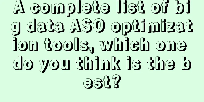 A complete list of big data ASO optimization tools, which one do you think is the best?