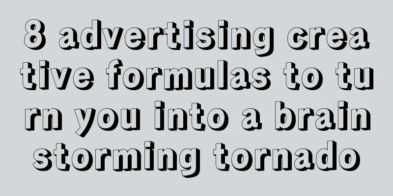 8 advertising creative formulas to turn you into a brainstorming tornado