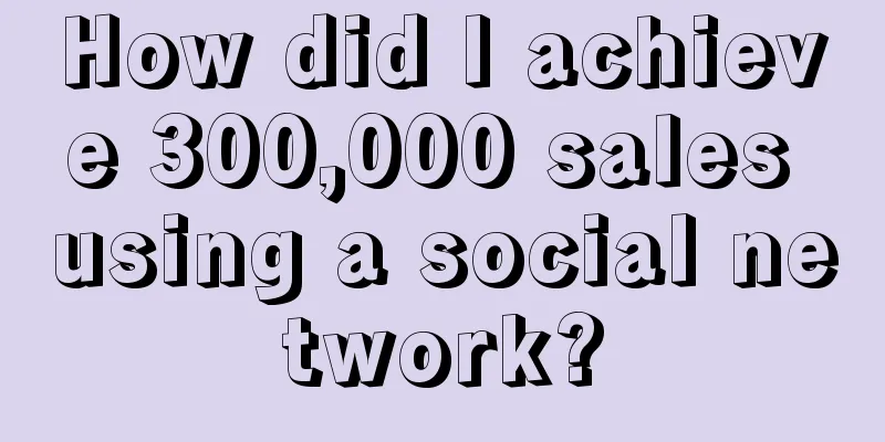 How did I achieve 300,000 sales using a social network?