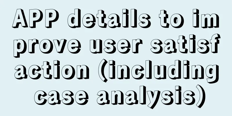 APP details to improve user satisfaction (including case analysis)