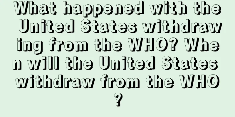 What happened with the United States withdrawing from the WHO? When will the United States withdraw from the WHO?