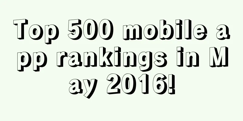 Top 500 mobile app rankings in May 2016!