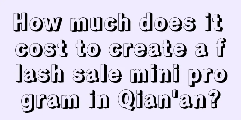 How much does it cost to create a flash sale mini program in Qian'an?