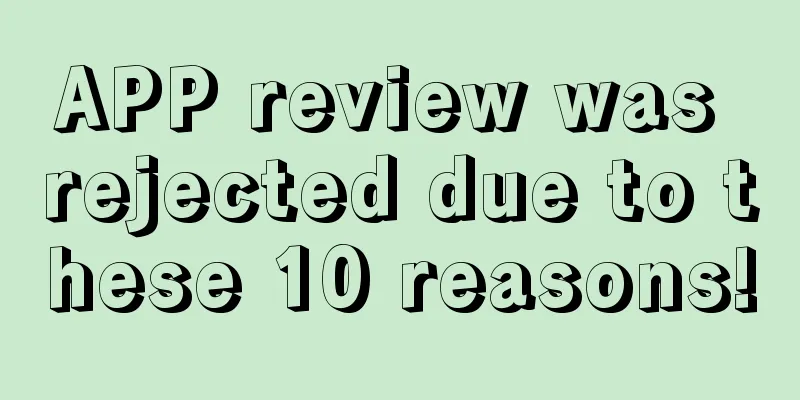 APP review was rejected due to these 10 reasons!