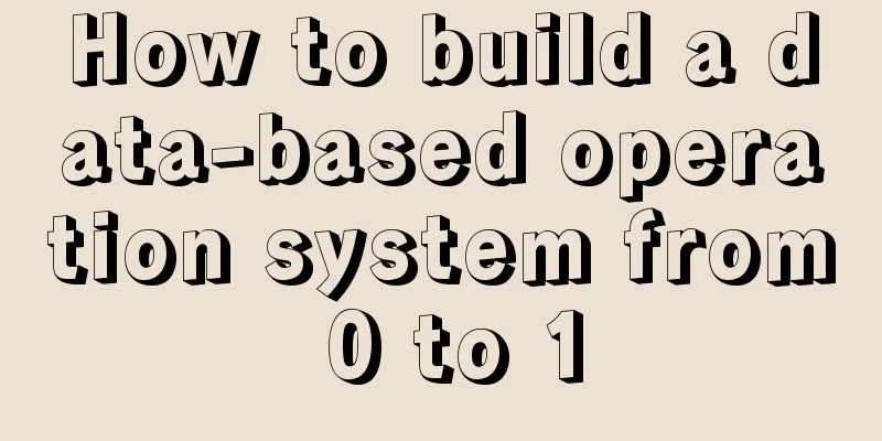 How to build a data-based operation system from 0 to 1