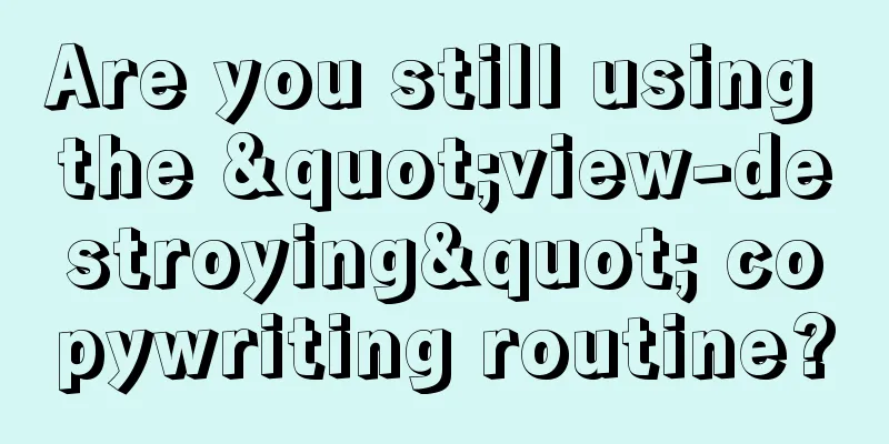 Are you still using the "view-destroying" copywriting routine?