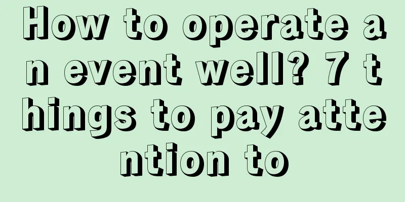 How to operate an event well? 7 things to pay attention to