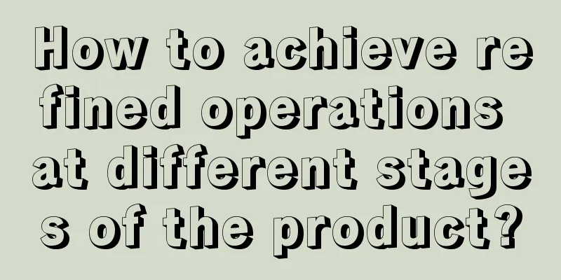 How to achieve refined operations at different stages of the product?