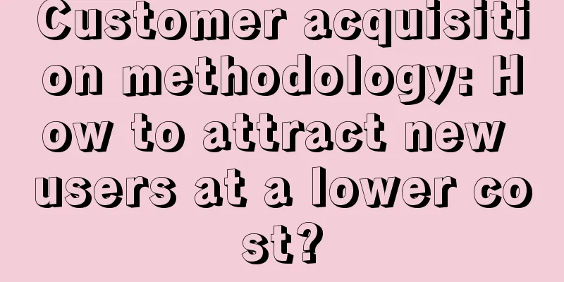 Customer acquisition methodology: How to attract new users at a lower cost?