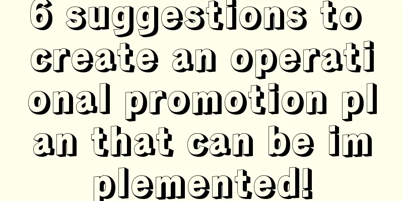 6 suggestions to create an operational promotion plan that can be implemented!