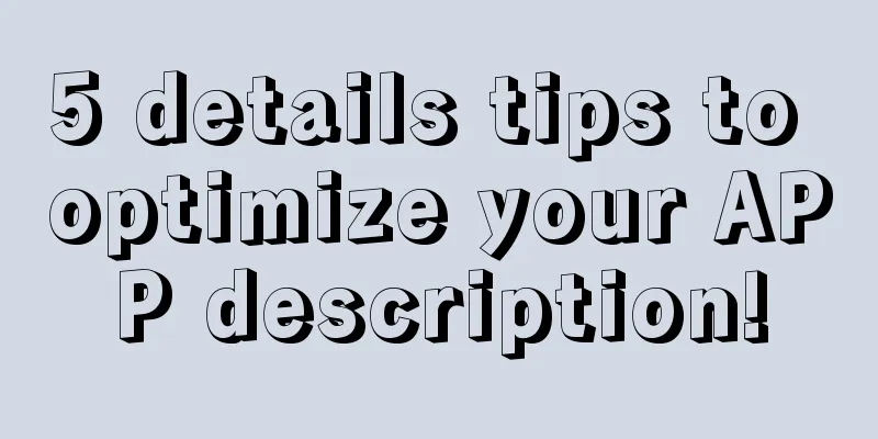 5 details tips to optimize your APP description!