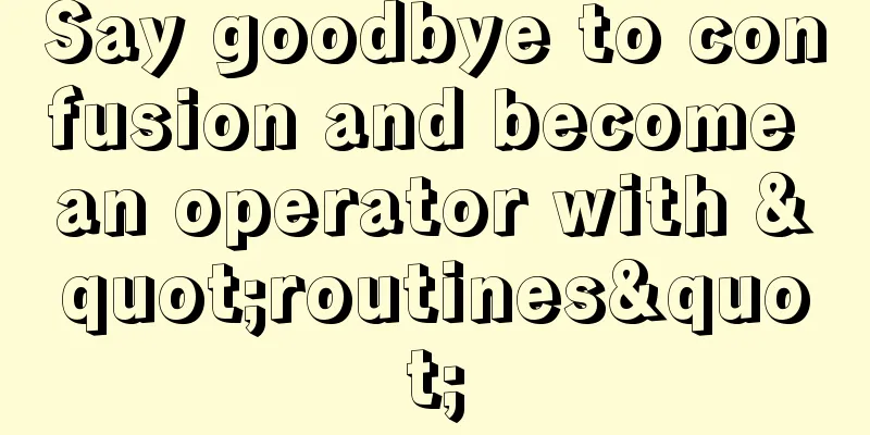 Say goodbye to confusion and become an operator with "routines"