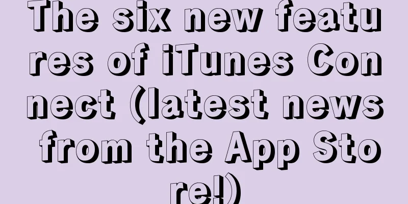 The six new features of iTunes Connect (latest news from the App Store!)