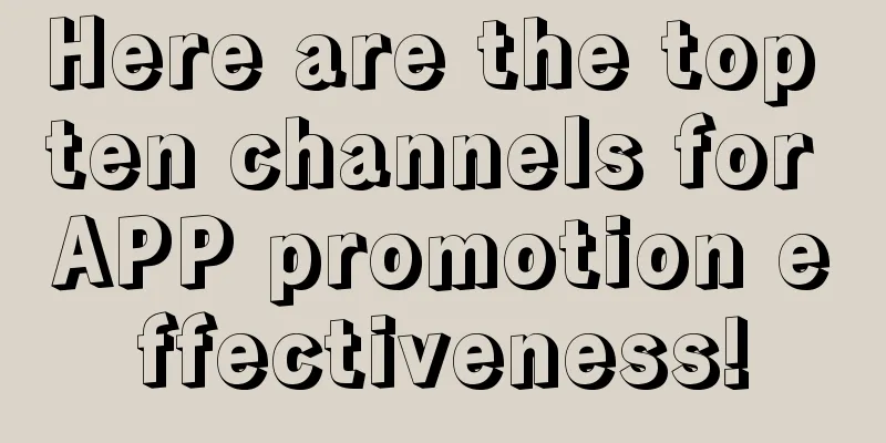 Here are the top ten channels for APP promotion effectiveness!