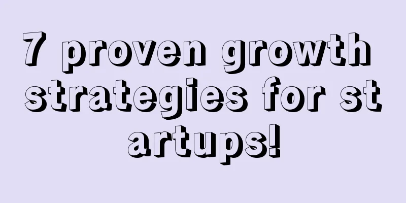 7 proven growth strategies for startups!